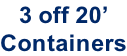 3 off 20’ Containers