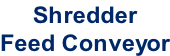 Shredder Feed Conveyor