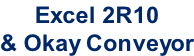 Excel 2R10 & Okay Conveyor