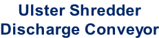 Ulster Shredder Discharge Conveyor